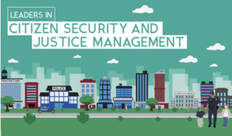 Leaders in Citizen Security & Justice Management